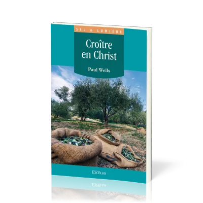 Croître en Christ - [coll. Sel & Lumière]