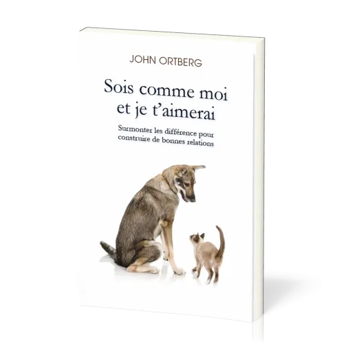 Sois comme moi et je t'aimerai - Surmonter les différences pour construire de bonnes relations