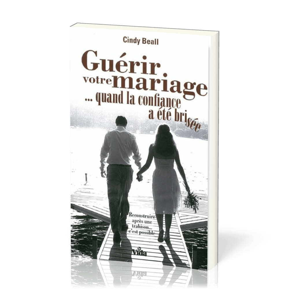 Guérir votre mariage … quand la confiance a été brisée - Reconstruire après une trahison… c'est...