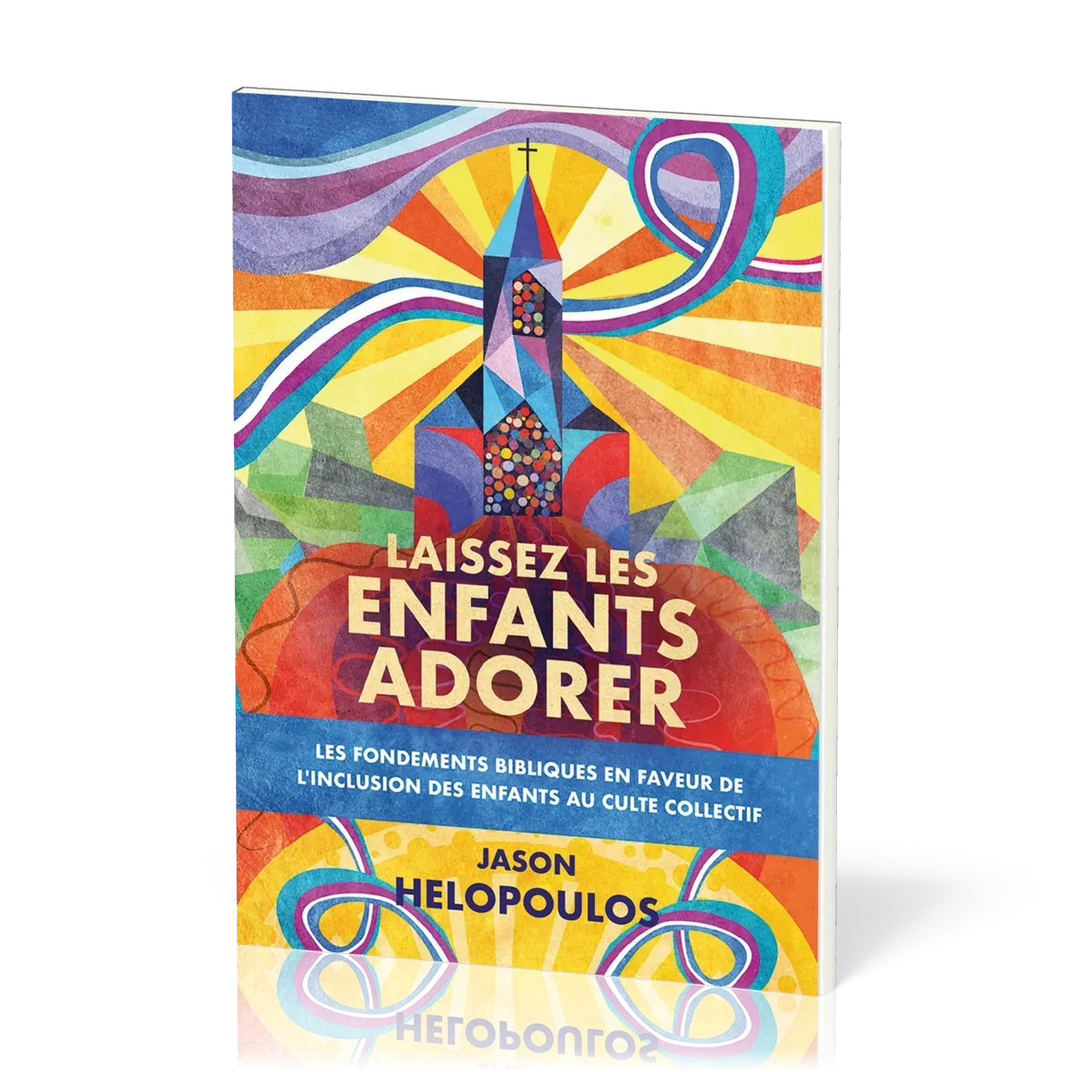 Laissez les enfants adorer - Les fondements bibliques en faveur de l'inclusion des enfants au...