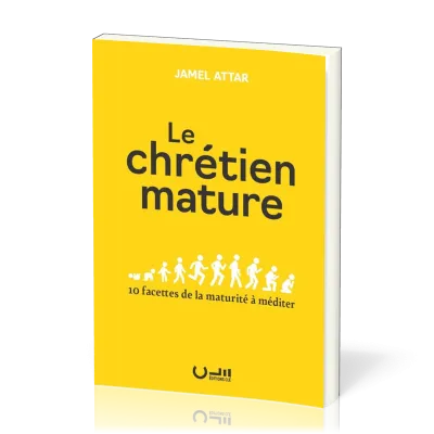 Chrétien mature (Le) - 10 facettes de la maturité à méditer