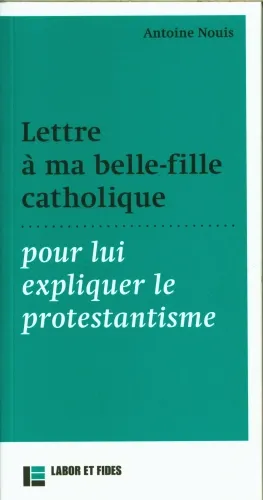 Lettre à ma belle-fille catholique pour lui expliquer le protestantisme