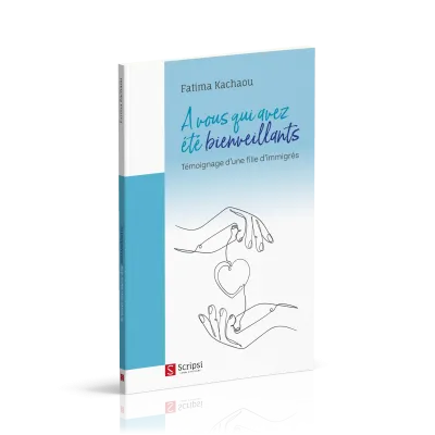 A vous qui avez été bienveillants - Témoignage d'une fille d'immigrés