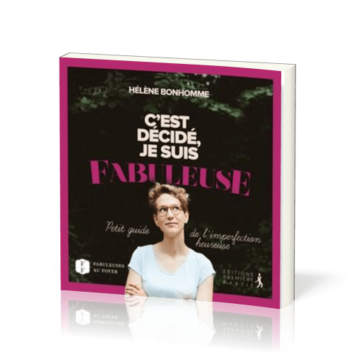 C'est décidé, je suis fabuleuse - Petit guide de l'imperfection heureuse