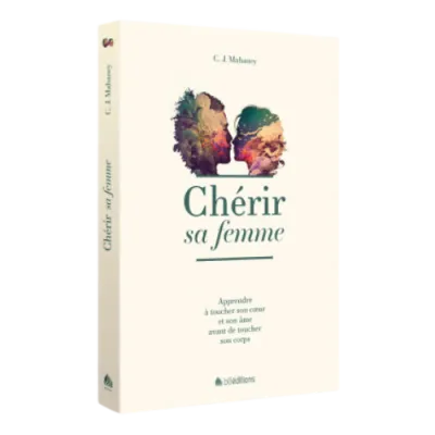 Chérir sa femme - Apprendre à toucher son cœur et son âme avant de toucher son corps
