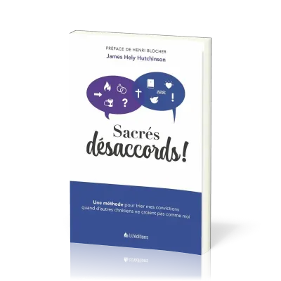 Sacrés désaccords! - Une méthode pour trier mes convictions quand d'autres chrétiens ne croient...