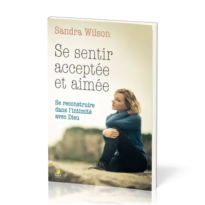 Se sentir acceptée et aimée - Se reconstruire dans l’intimité avec Dieu