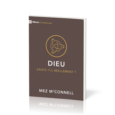 Dieu existe-t-il réellement? - [coll. 9Marks - Premiers pas]