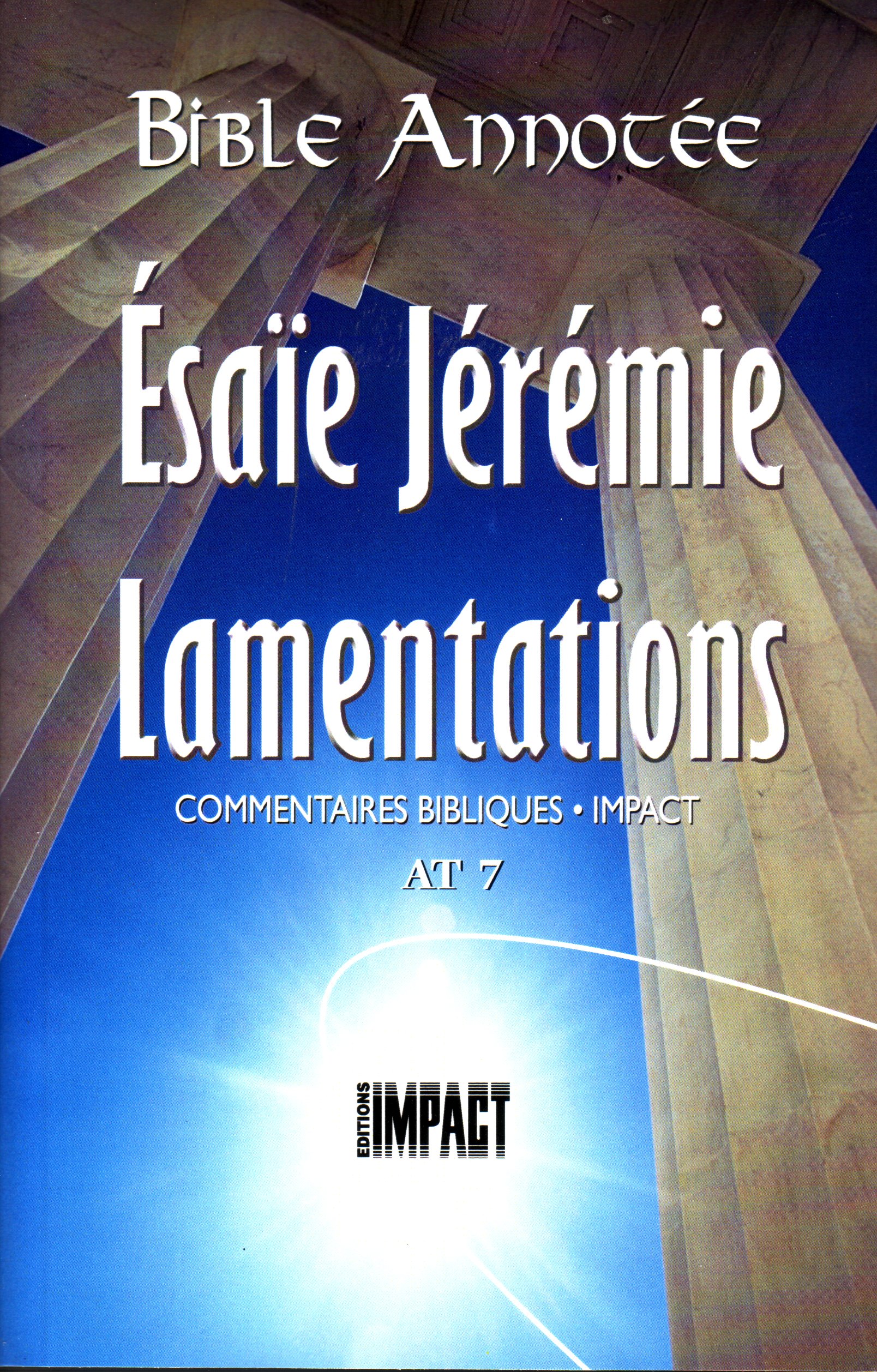 Bible Annotée - Esaïe Jérémie Lamentations (La) - Commentaires bibliques Impact AT 7