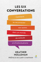 Six Conversations (Les) - Comment se reconnecter aux autres dans un monde de solitude et...