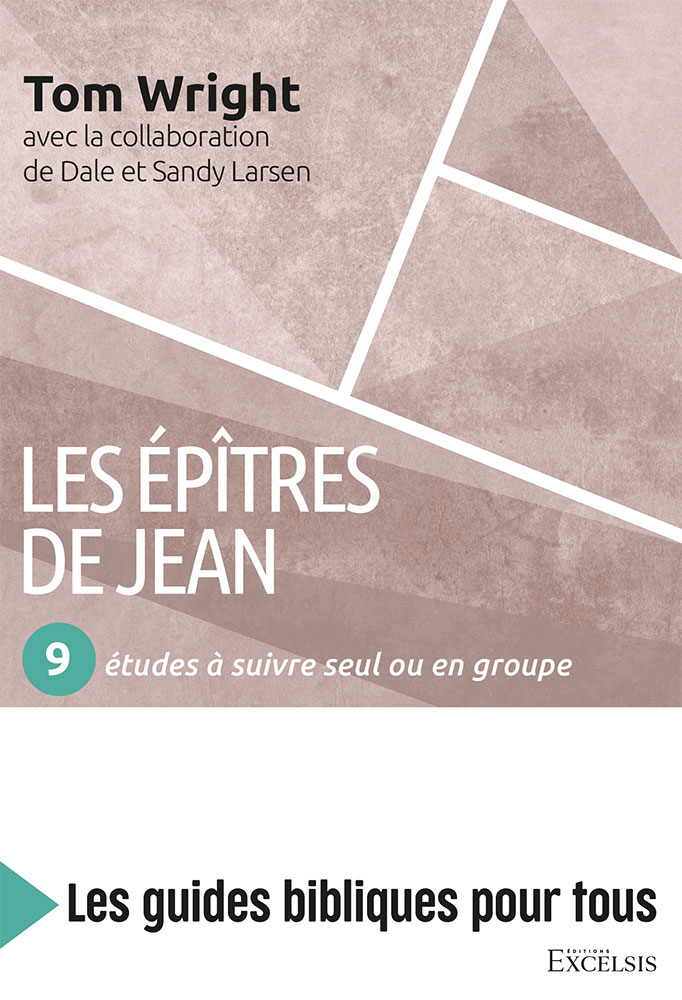 Épîtres de Jean : 9 études à suivre seul ou en groupe (Les) - [coll. Les guides bibliques pour tous]