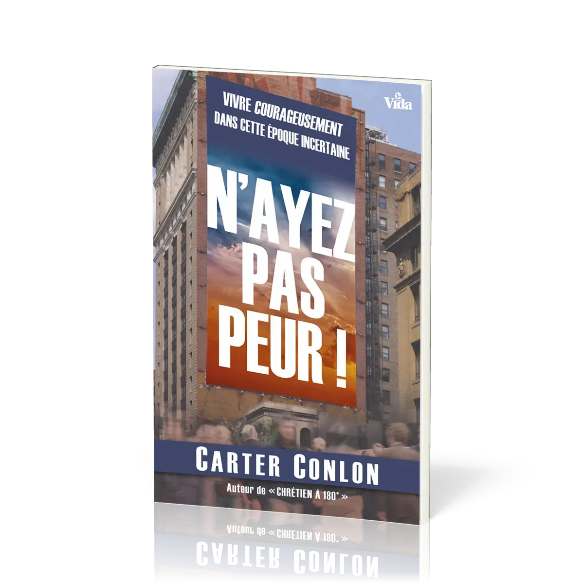 N'ayez pas peur ! - Vivre courageusement dans cette époque incertaine