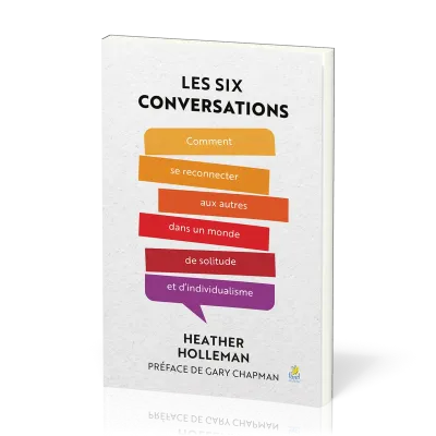 Six Conversations (Les) - Comment se reconnecter aux autres dans un monde de solitude et...