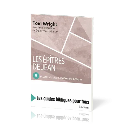 Épîtres de Jean : 9 études à suivre seul ou en groupe (Les) - [coll. Les guides bibliques pour tous]