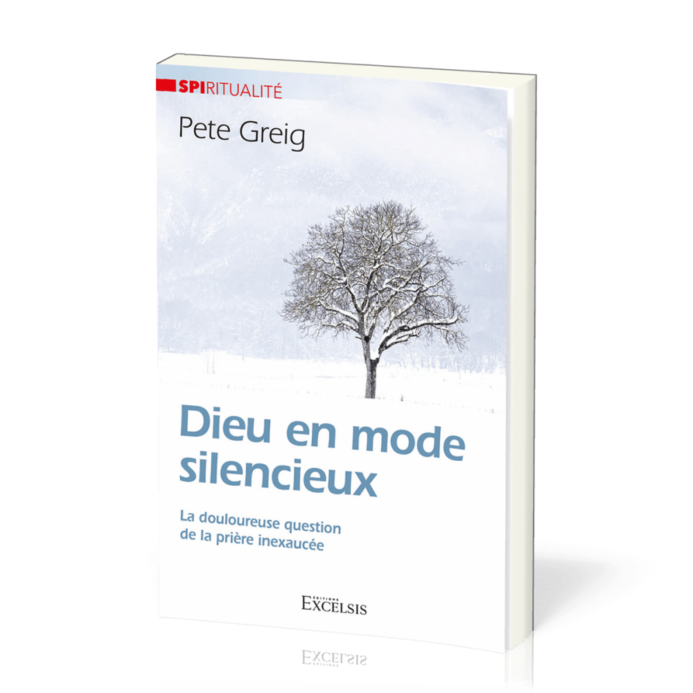 Dieu en mode silencieux - La douloureuse question de la prière inexaucée [Collection Spiritualité]