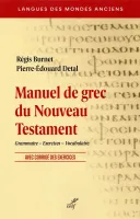 Manuel de grec du Nouveau Testament - Grammaire – Exercices – Vocabulaire. Avec corrigé des...