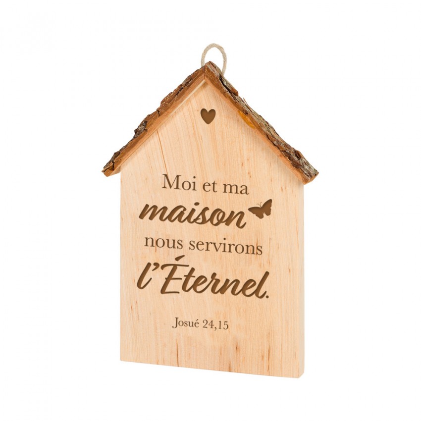 Maison en bois à suspendre gravée - "Moi et Ma Maison Nous Servirons l'Éternel." Josué 24.15