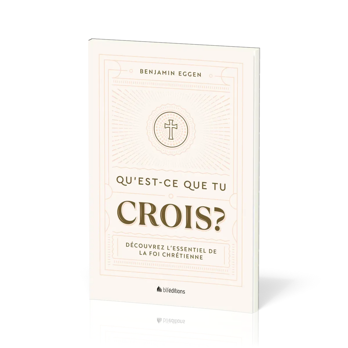 Qu’est-ce que tu crois ? - Découvrez l’essentiel de la foi chrétienne