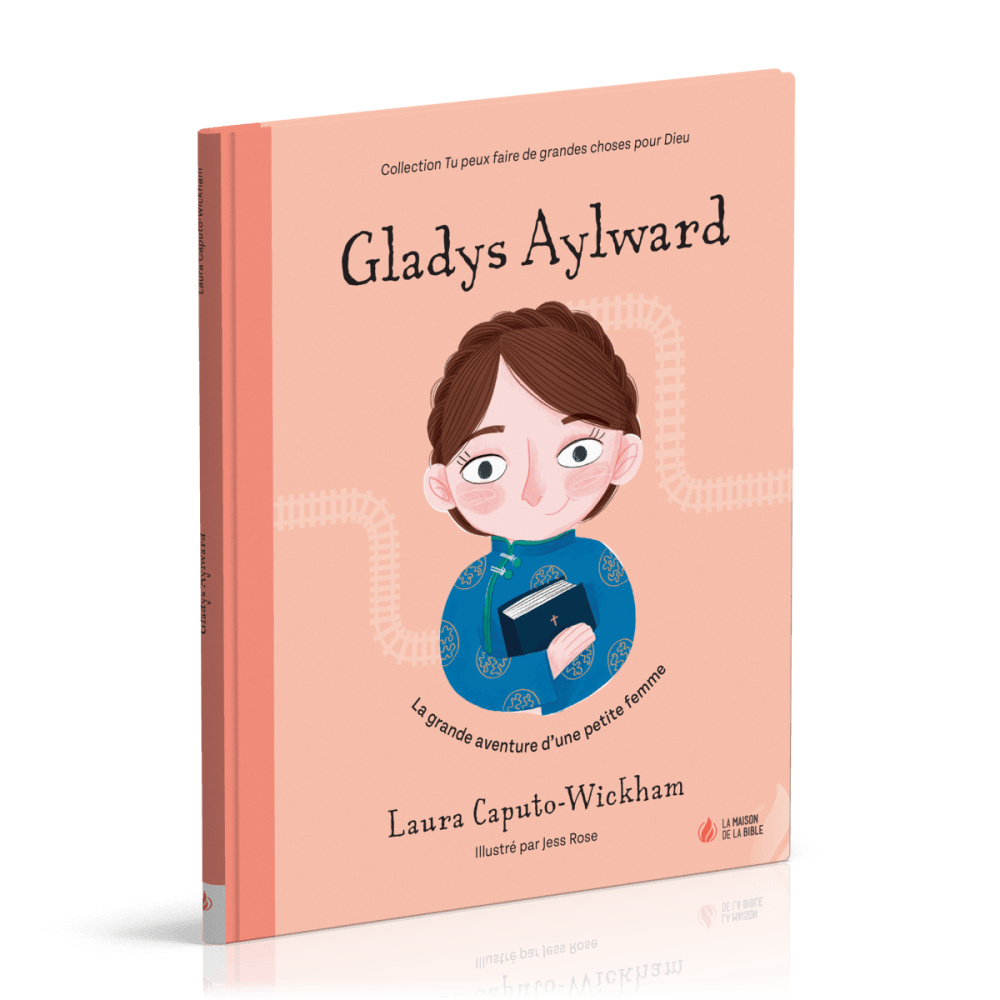 Gladys Aylward - La grande aventure d'une petite femme [coll. Tu peux faire de grandes choses...