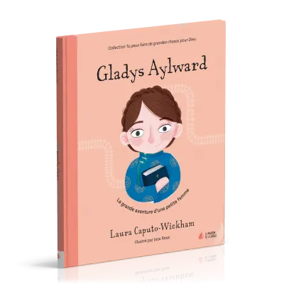 Gladys Aylward - La grande aventure d'une petite femme [coll. Tu peux faire de grandes choses...