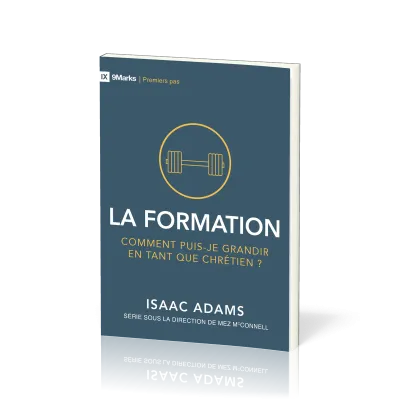 Formation (La) - Comment puis-je grandir en tant que chrétien ? [coll. 9Marks - Premiers pas]