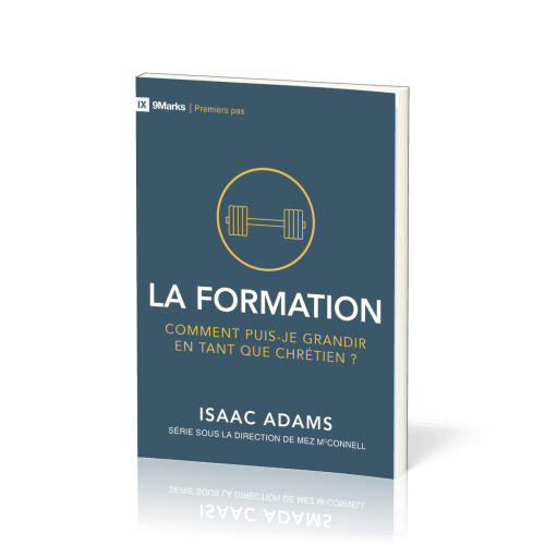 Formation (La) - Comment puis-je grandir en tant que chrétien ? [coll. 9Marks - Premiers pas]