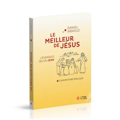 Meilleur de Jésus (Le) - L'Évangile selon Jean, commentaire biblique
