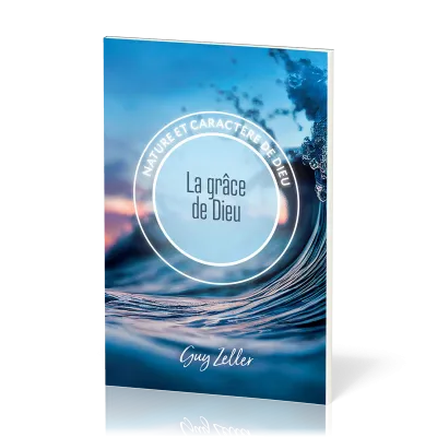 Grâce de Dieu (La) - Collection Nature et caractère de Dieu