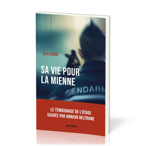 Sa vie pour la mienne - Le témoignage de l'otage sauvée par Arnaud Beltrame