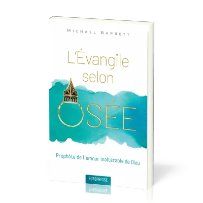 Évangile selon Osée (L') - Prophète de l'amour inaltérable de Dieu