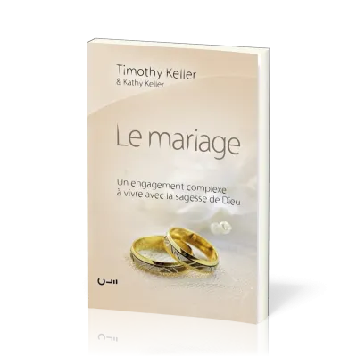Mariage (Le) - Un engagement complexe à vivre avec la sagesse de Dieu