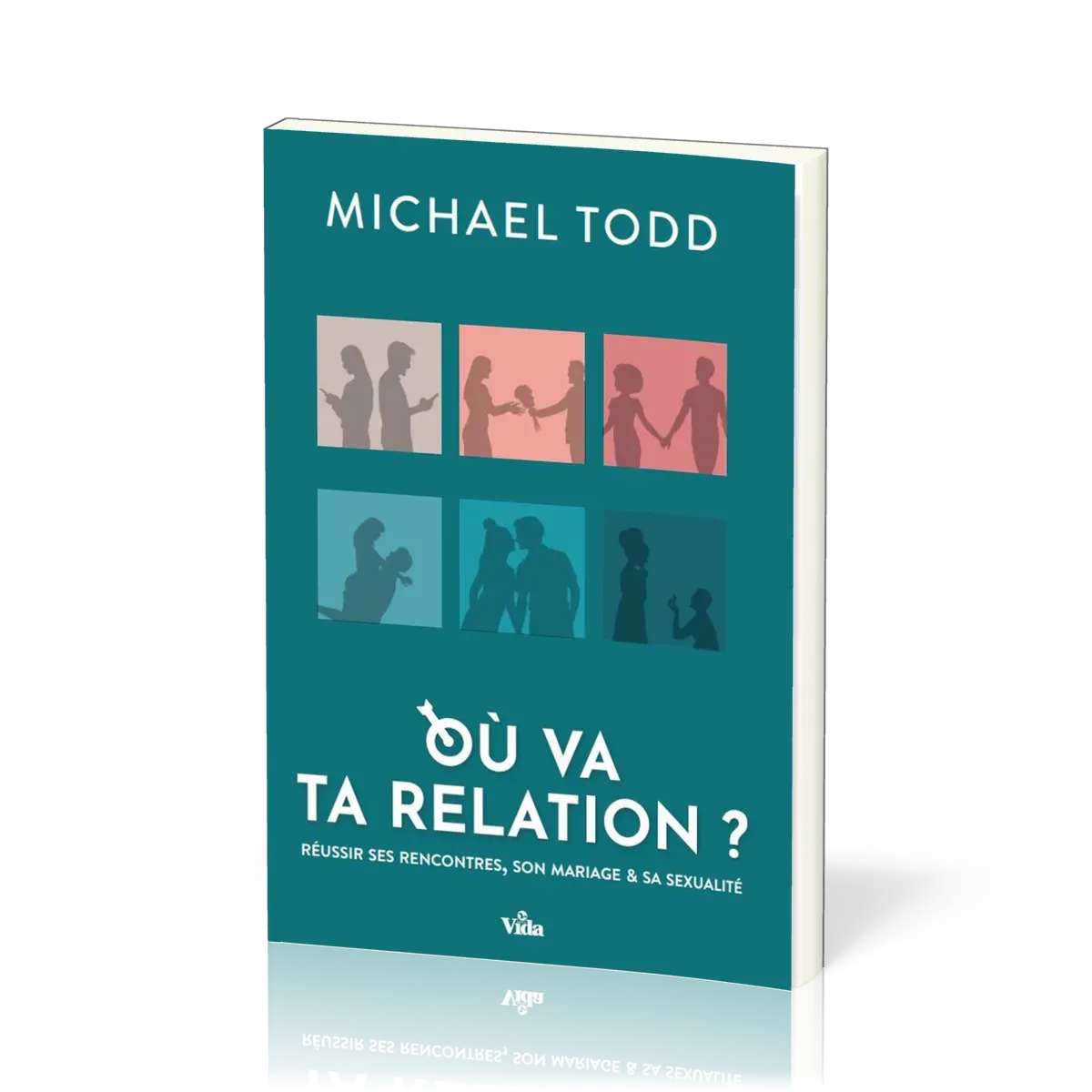 Où va ta relation ? - Réussir ses rencontres, son mariage et sa sexualité