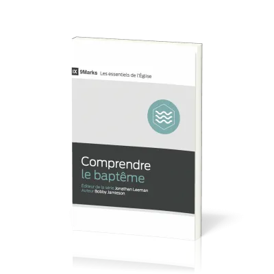 Comprendre le baptême - [9Marks - Les essentiels de l'Église]