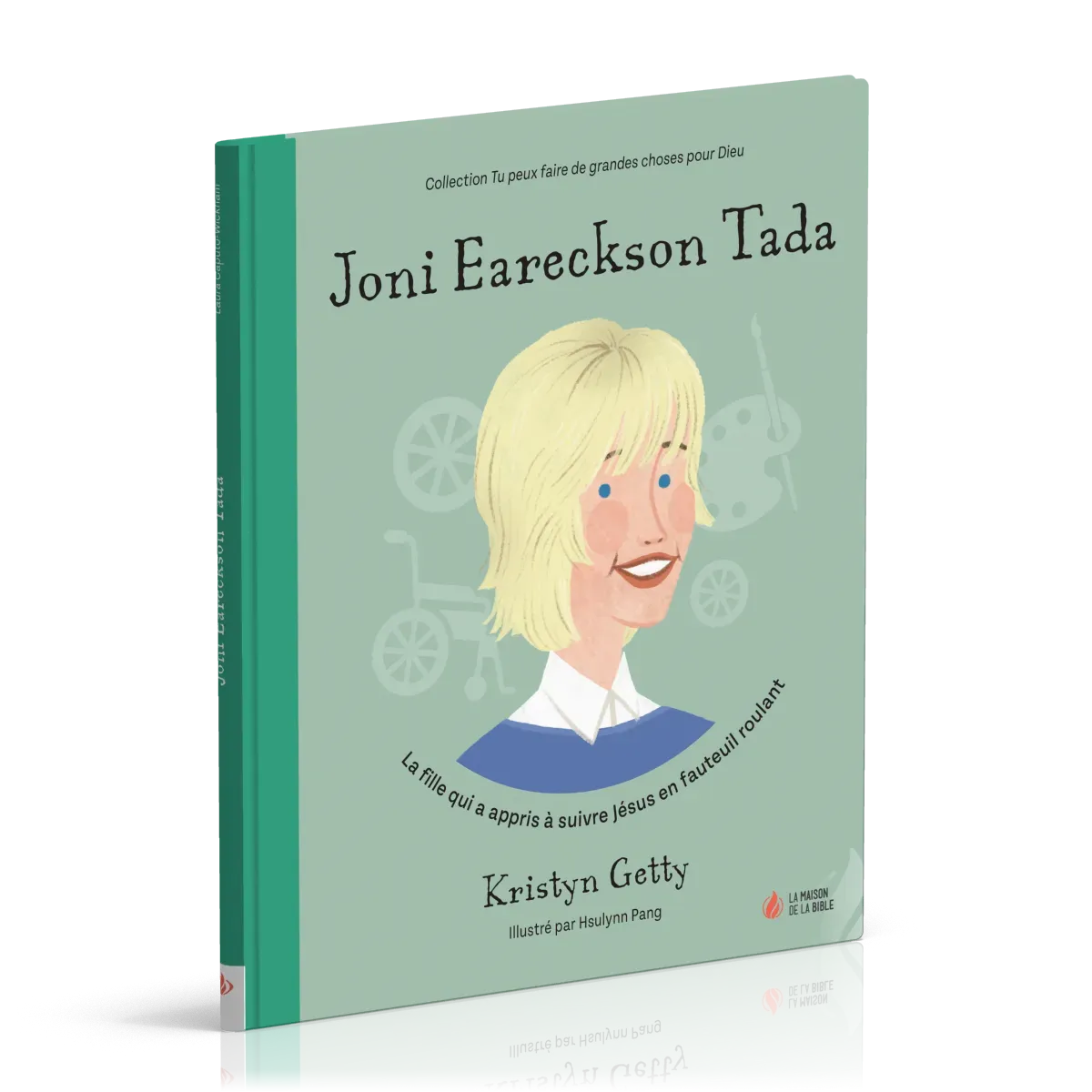 Joni Eareckson Tada - La fille qui a appris à suivre Jésus en fauteuil roulant [coll. Tu peux...