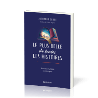 Plus belle de toutes les histoires (La) - Traverser la Bible en 14 étapes