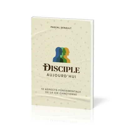 Disciple aujourd'hui - 10 aspects fondamentaux de la vie chrétienne