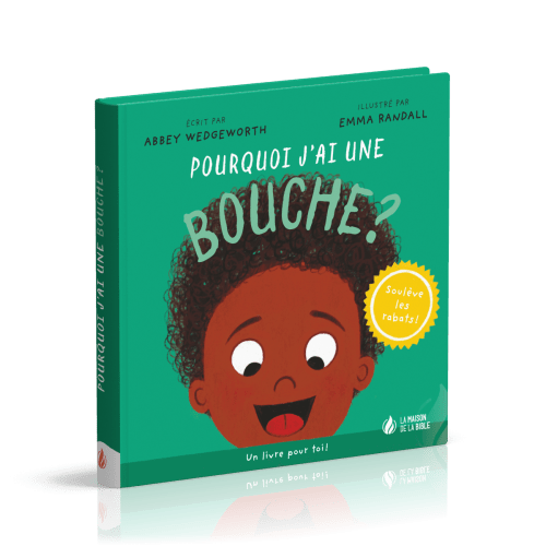 Pourquoi j'ai une bouche ? - Un livre pour toi ! - Soulève les rabats !