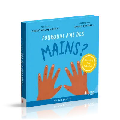 Pourquoi j'ai des mains ? - Un livre pour toi ! - Soulève les rabats !
