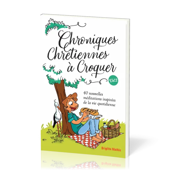 Chroniques chrétiennes à croquer Vol. 2 - 40 nouvelles méditations inspirées de la vie quotidienne