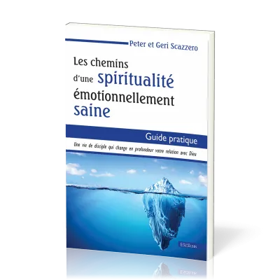 Chemins d'une spiritualité émotionnellement saine (Les) - Une vie de disciple qui change en...