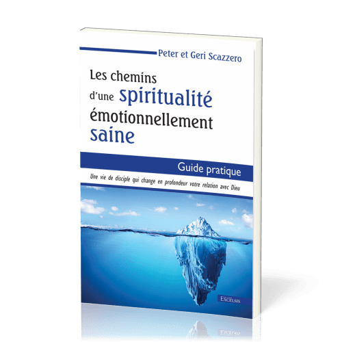 Chemins d'une spiritualité émotionnellement saine (Les) - Une vie de disciple qui change en...