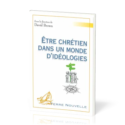Être chrétien dans un monde d’idéologies - [collection Terre Nouvelle]