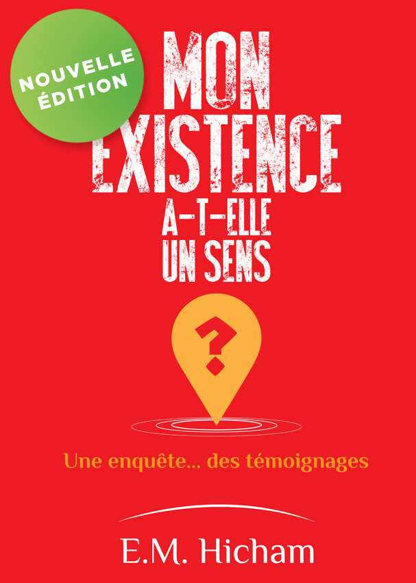 Mon existence a-t-elle un sens ? - Une enquête… des témoignages