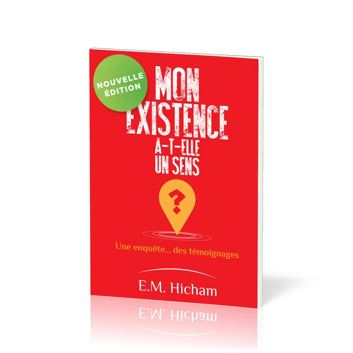 Mon existence a-t-elle un sens ? - Une enquête… des témoignages