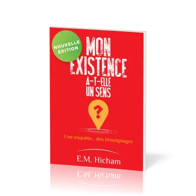 Mon existence a-t-elle un sens ? - Une enquête… des témoignages