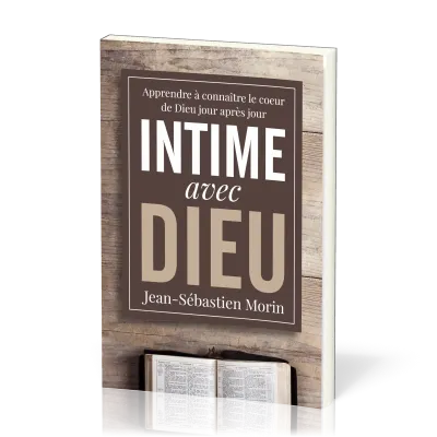 Intime avec Dieu - Apprendre à connaître le coeur de Dieu jour après jour