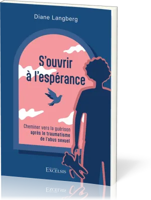 S’ouvrir à l’espérance - Cheminer vers la guérison après le traumatisme de l’abus sexuel