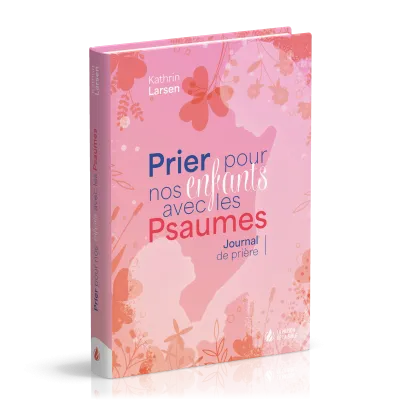 Prier pour nos enfants avec les Psaumes - Journal de prière