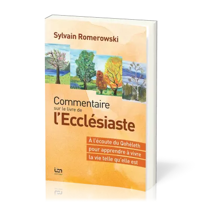 Commentaire sur le livre de l'Ecclésiaste - À l'écoute du Qohélet pour apprendre à vivre la vie...