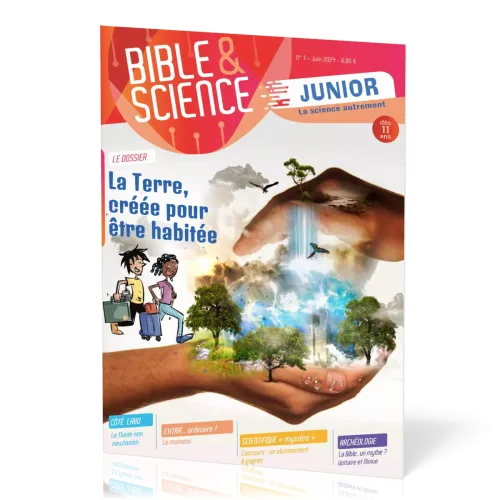 Bible et Science Junior, No 1 ‘La Terre, créée pour être habitée’ - Dès 11 ans